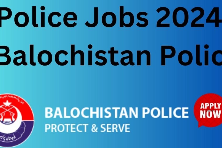 Police Jobs 2024 - Balochistan Police